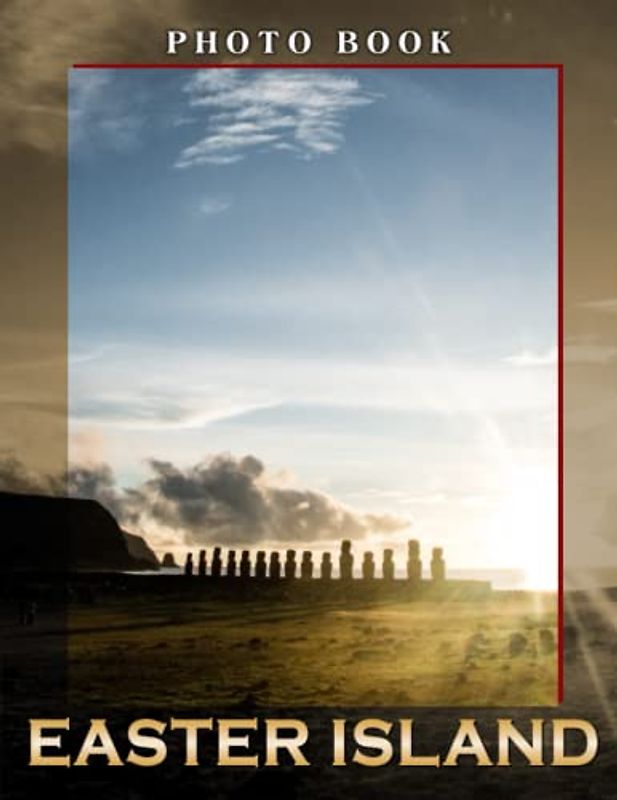 Easter Island Photo Book: The Beauty of Isolated Islands Photography Decor as Gifts | 30 Images for Travel Lover, Adults, Teens | Birthday | Any Occasion | To Stress Relief