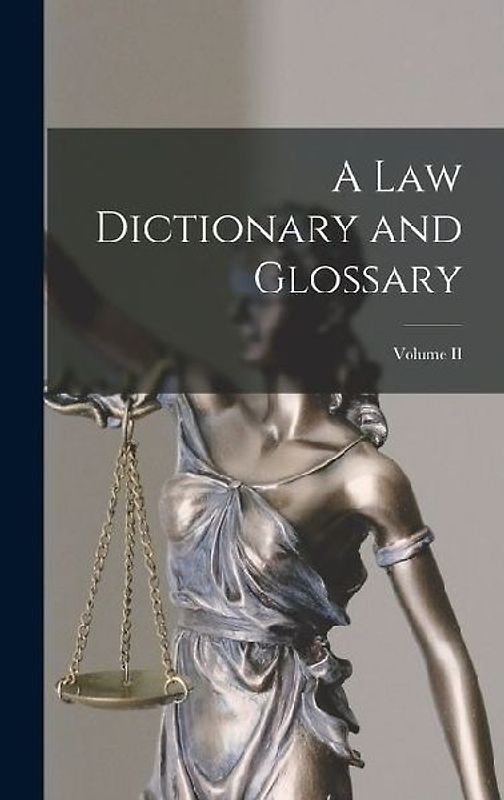 A Law Dictionary and Glossary; Volume II