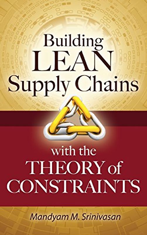 Building Lean Supply Chains with the Theory of Constraints - Mandyam M. Srinivasan [Hardcover]