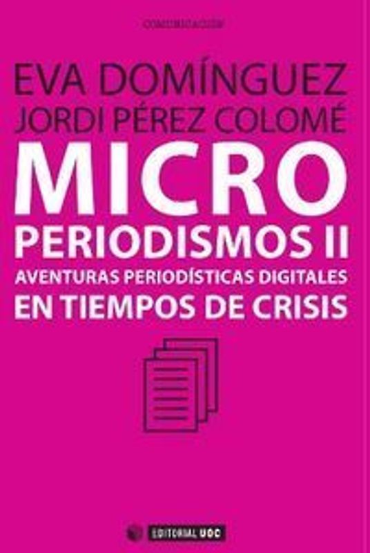 Microperiodismos : aventuras digitales en tiempos de crisis