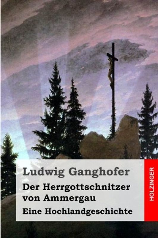 Der Herrgottschnitzer von Ammergau: Eine Hochlandgeschichte