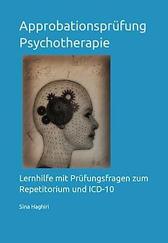 Approbationsprüfung Psychotherapie: Lernhilfe mit Prüfungsfragen zum Repetitorium und ICD-10