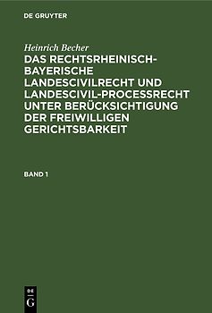 Heinrich Becher: Das rechtsrheinisch-bayerische Landescivilrecht... / Heinrich Becher: Das rechtsrheinisch-bayerische Landescivilrecht.... Band 1