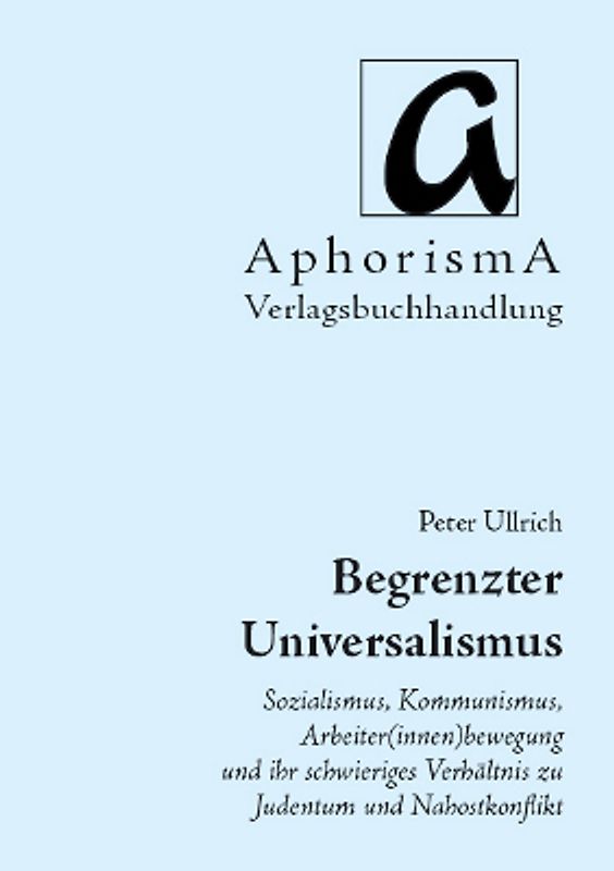 Begrenzter Universalismus. Sozialismus, Kommunismus, Arbeiter(innen)bewegung und ihr schwieriges Verhältnis zu Judentum und Nahostkonflikt