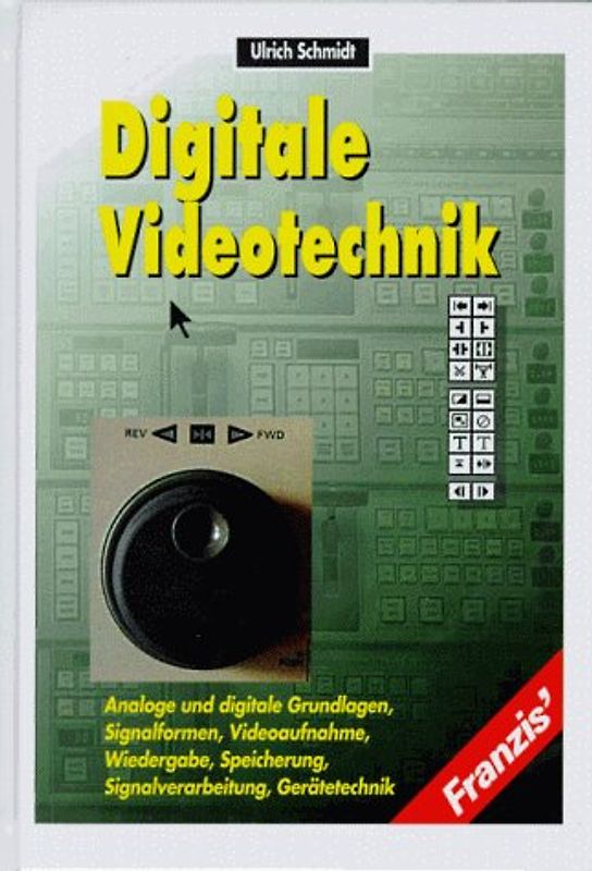 Digitale Videotechnik. Analoge und digitale Grundlagen, Signalformen, Videoaufnahme, Wiedergabe, Speicherung, Signalverarbeitung, Gerätetechnik