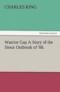 Warrior Gap A Story of the Sioux Outbreak of '68.