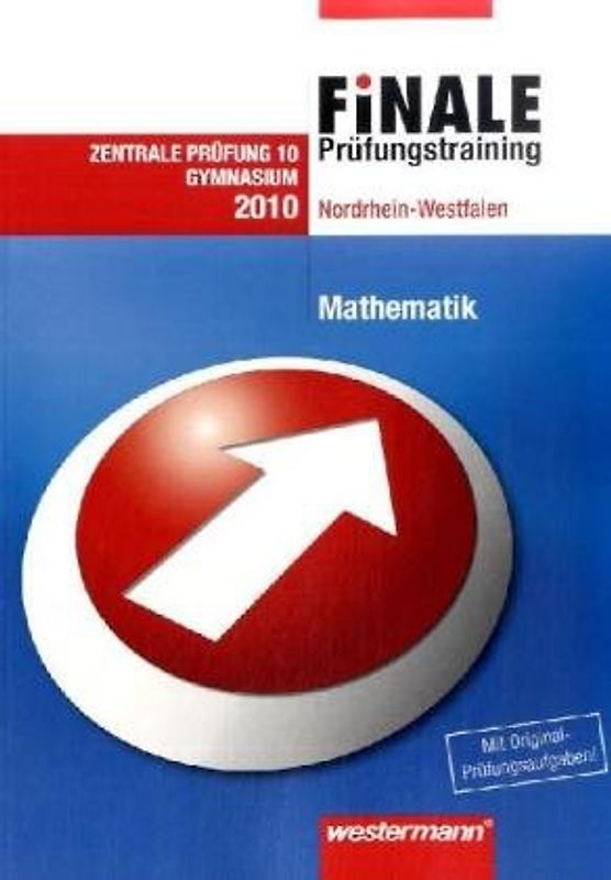 Finale - Prüfungstraining Zentrale Prüfungen 10 Gymnasium Nordrhein-Westfalen. Prüfungstrainig / Prüfungstraining Mathematik 2010