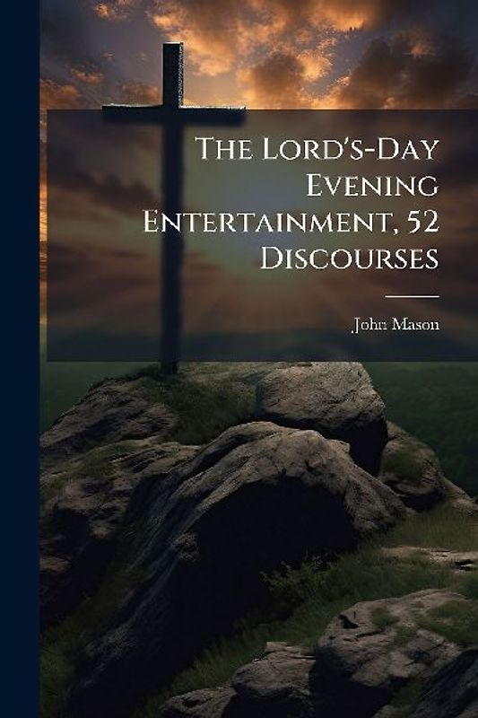 The Lord's-Day Evening Entertainment, 52 Discourses