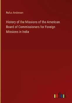History of the Missions of the American Board of Commissioners for Foreign Missions in India