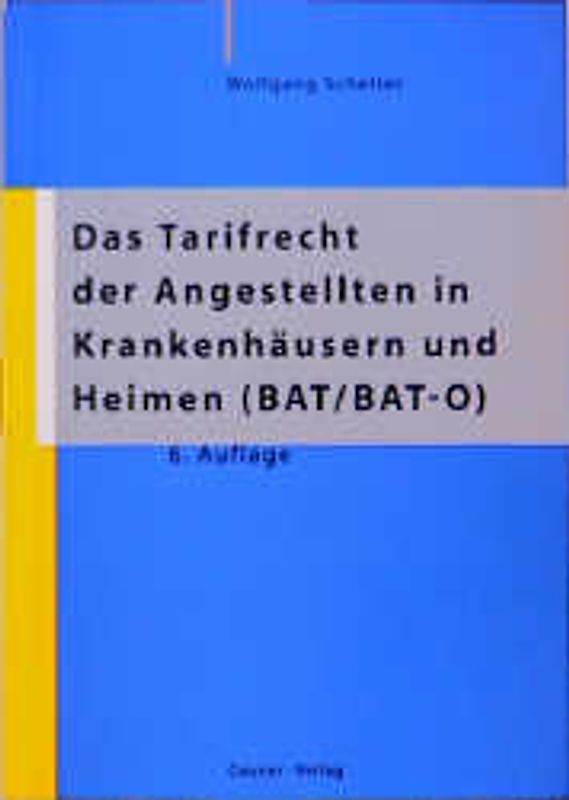 Das Tarifrecht der Angestellten in Krankenhäusern und Heimen (BAT/BAT-O)