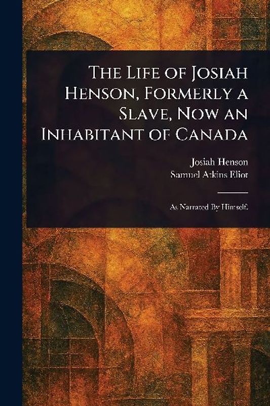 The Life of Josiah Henson, Formerly a Slave, Now an Inhabitant of Canada