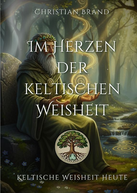 Keltische Weisheit heute / Im Herzen der keltischen Weisheit