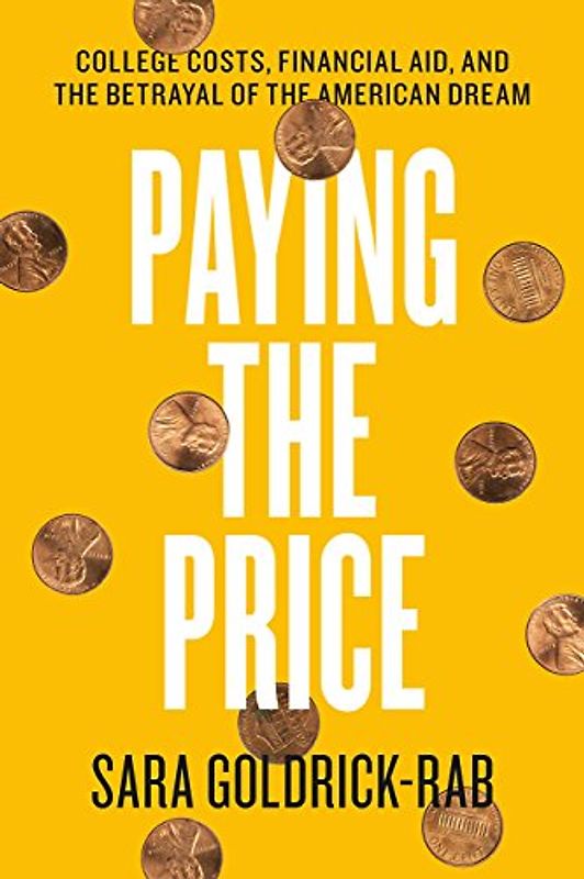Paying the Price: College Costs, Financial Aid, and the Betrayal of the American Dream