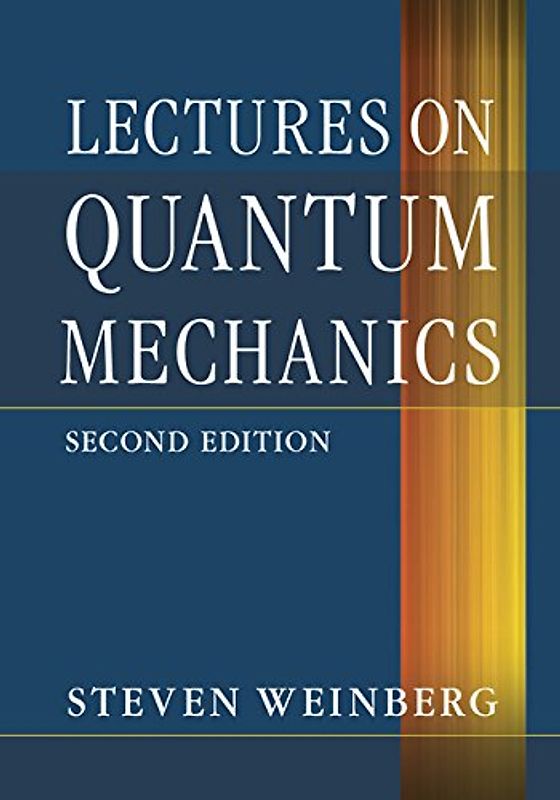 Lectures on Quantum Mechanics - Weinberg, Steven