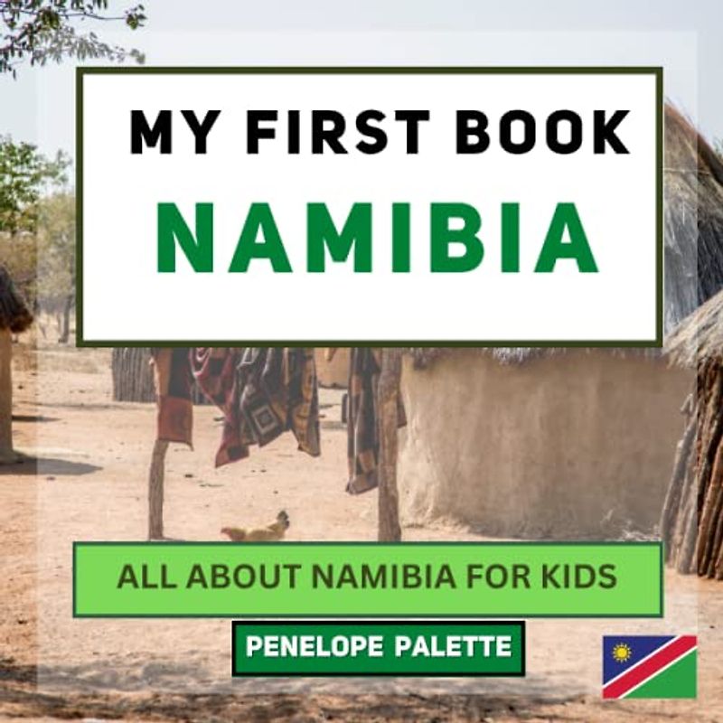 My First Book - Namibia: All About Namibia For Kids (My First Book - World Edition, Band 109)