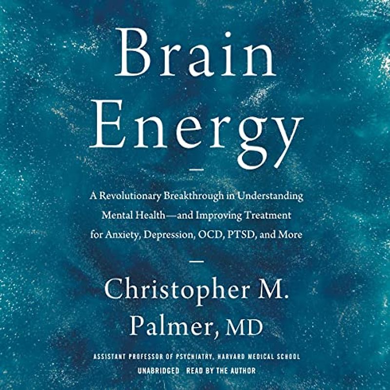 Brain Energy: A Revolutionary Breakthrough in Understanding Mental Health--And Improving Treatment for Anxiety, Depression, Ocd, Ptsd, and More