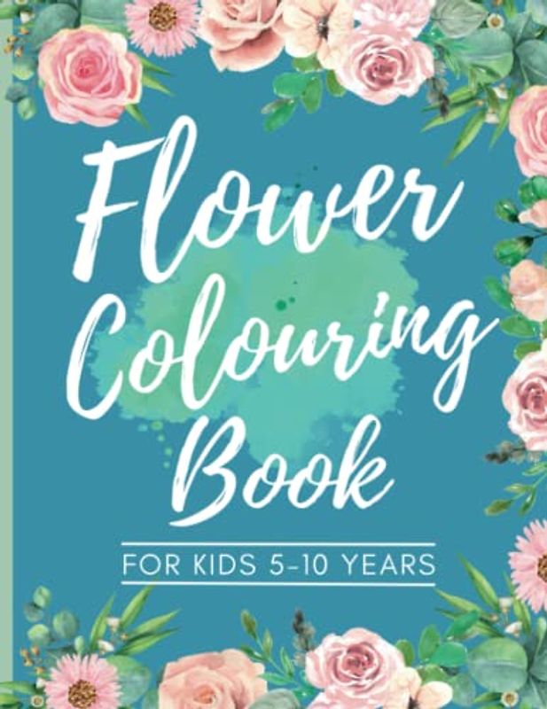 Flower Colouring Book For Kids, Ages 5-10 Years. 102 Pages, 50 Unique Floral Designs. Pretty Flowers Colouring Book: Flower Colouring Books For ... Cover, Flower Book (Bumper Colouring Books)