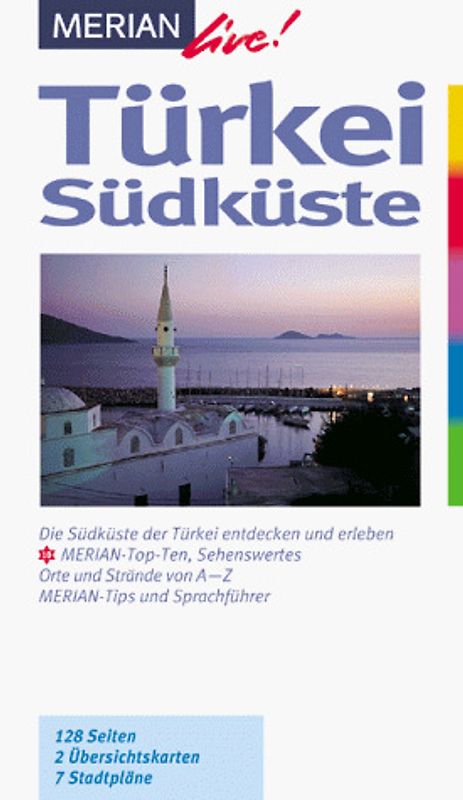 Türkei Südküste. Die Südküste der Türkei entdecken und erleben. 10 MERIAN-Top-Ten. Sehenswertes, Orte und Strände von A - Z. MERIAN-Tips und Sprachführer