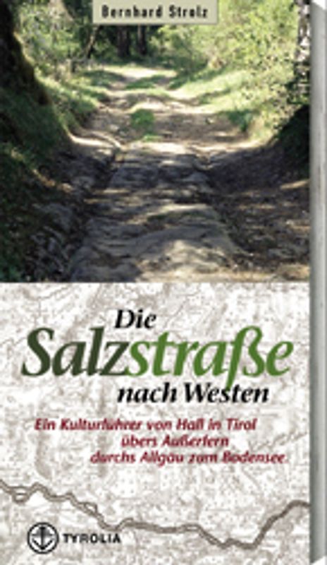 Die Salzstrasse nach Westen. Von Hall in Tirol übers Ausserfern durchs Allgäu zum Bodensee