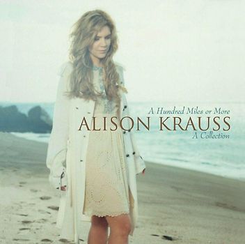 Alison Krauss - A Hundred Miles Or More: A Collection