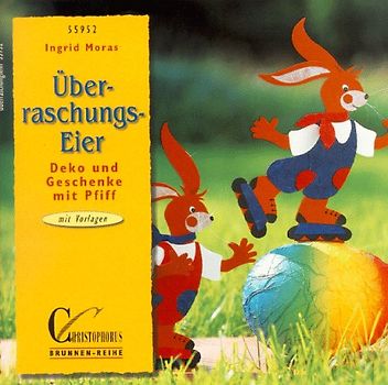 Überraschungs-Eier. Deko und Geschenke mit Pfiff. Mit Vorlagen