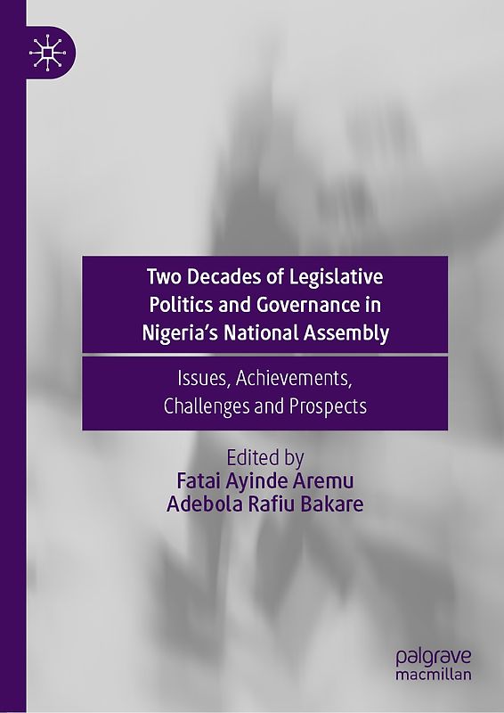 Two Decades of Legislative Politics and Governance in Nigeria’s National Assembly