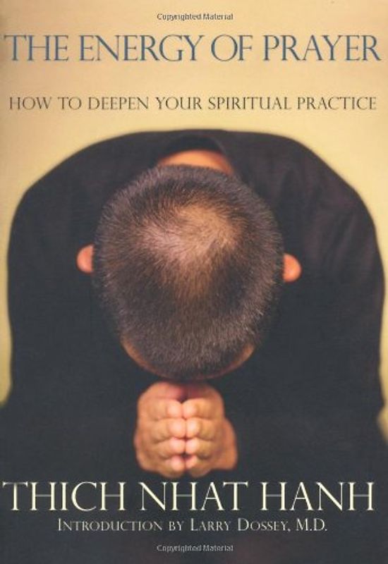 The Energy of Prayer: How to Deepen Your Spiritual Practice: How to Deepen Our Spiritual Practice - Thich Nhat Hanh