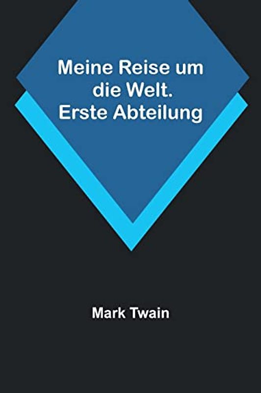 Meine Reise um die Welt. Erste Abteilung