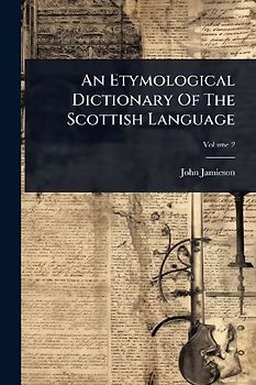 An Etymological Dictionary Of The Scottish Language