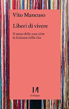 Liberi di vivere. Il senso delle cose oltre la finitezza della vita