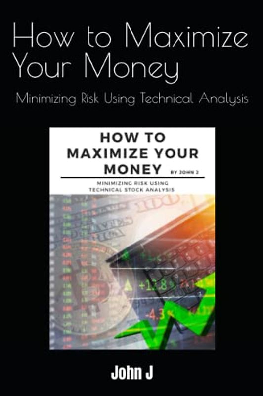 How to Maximize Your Money: Minimizing Risk Using Technical Analysis