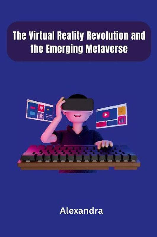 The Virtual Reality Revolution and the Emerging Metaverse