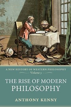 The Rise of Modern Philosophy: New History of Western Philosophy v. 3