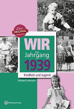 Wir vom Jahrgang 1939 - Kindheit und Jugend