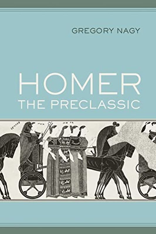 Homer the Preclassic: Volume 67 (Sather Classical Lectures, Band 67)