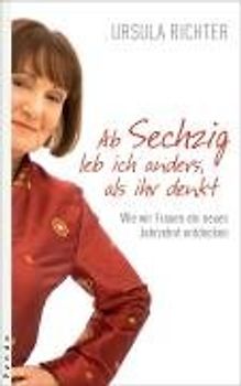 Ab Sechzig leb ich anders, als ihr denkt