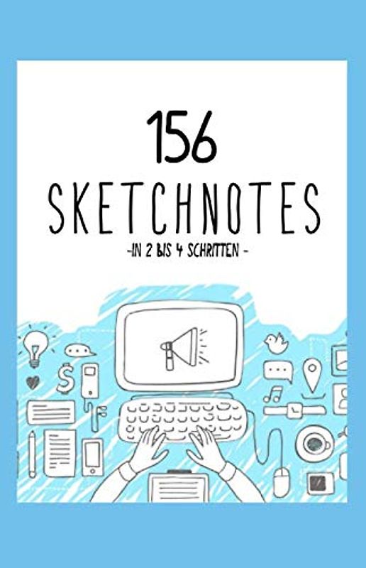 156 Sketchnotes in 2 bis 4 Schritten.: Doodles und Sketchnotes. Ein Buch für Anfänger und Fortgeschrittene. Die grundlegenden Symbole für visuelle Notizen zeichnen lernen.