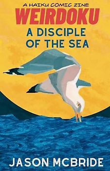 A Disciple of the Sea: A Haiku Comic Zine (Weirdoku)