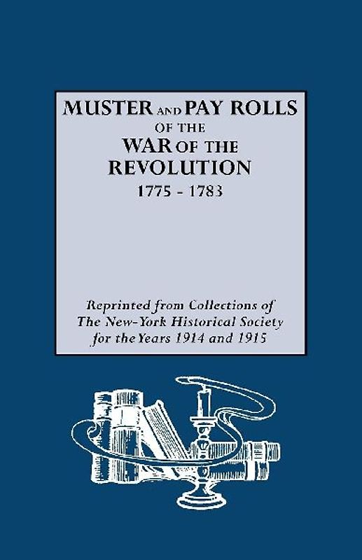 Muster and Pay Rolls of the War of the Revolution, 1775-1783