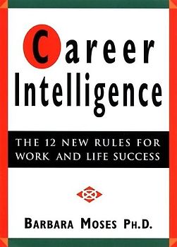 Career Intelligence: The 12 New Rules for Work & Life Success: The New Rules for Work and Life Success