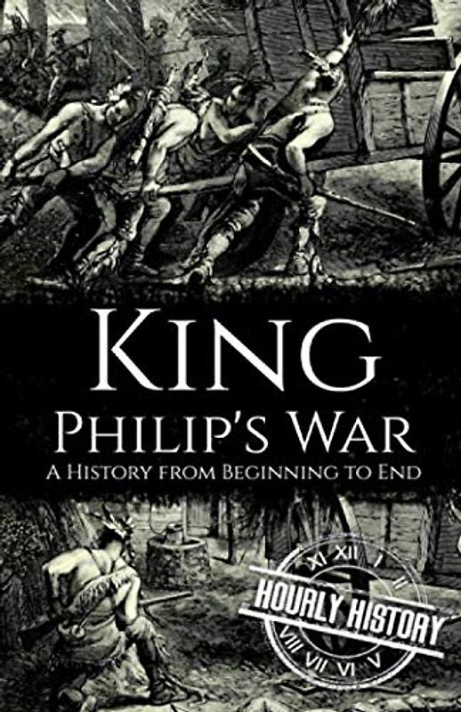 King Philip's War: A History from Beginning to End (Native American History)