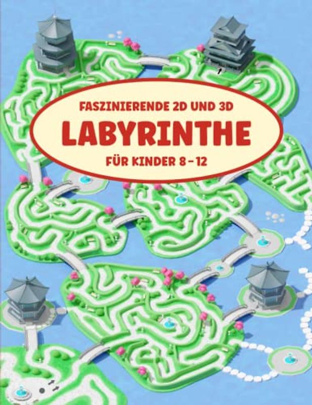 Faszinierende 2D und 3D Labyrinthe für Kinder 8-12: Ein abwechslungsreiches Labyrinth-Aktivitätsbuch für stundenlangen Spielspaß mit einfachem bis herausforderndem Schwierigkeitsgrad.