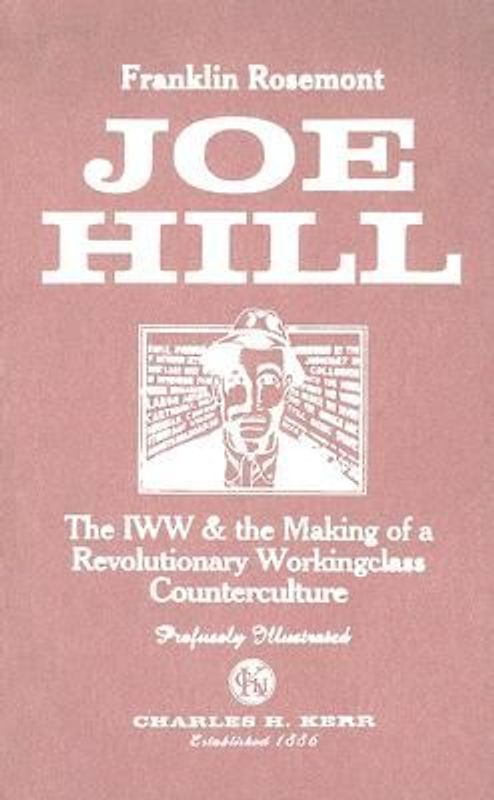 Joe Hill: The IWW & the Making of a Revolutionary Workingclass Counterculture