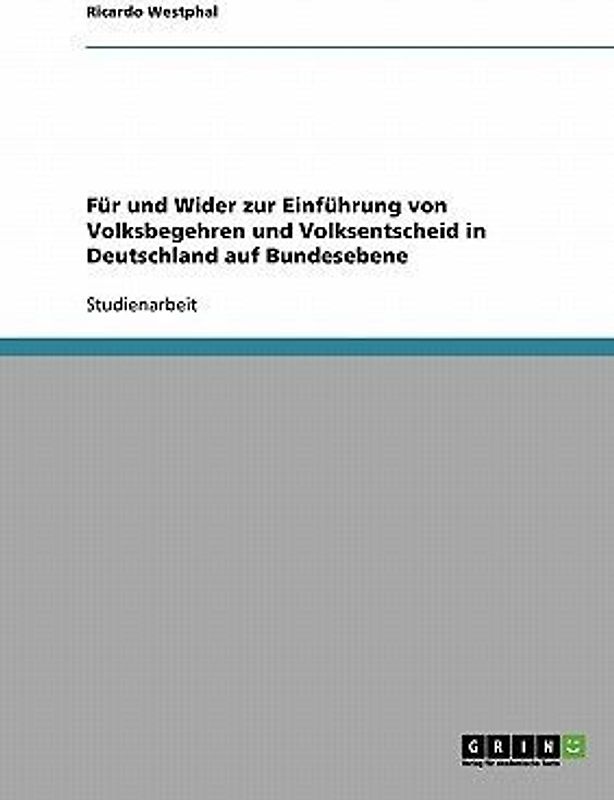 Für und Wider zur Einführung von Volksbegehren und Volksentscheid in Deutschland auf Bundesebene
