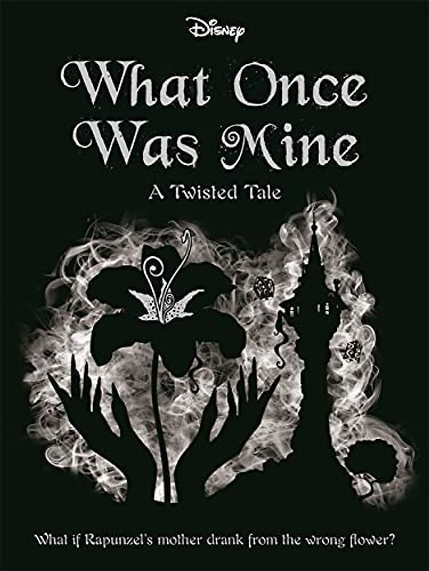 Disney Princess Rapunzel: What Once Was Mine (Twisted Tales)