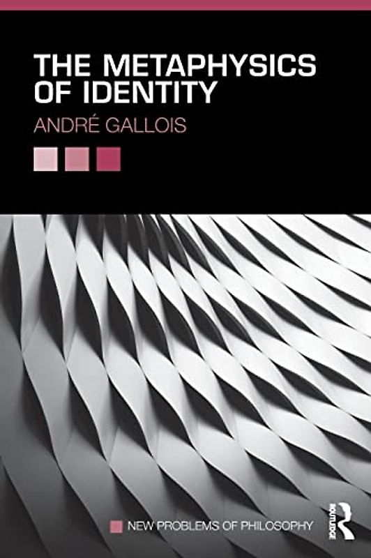 The Metaphysics of Identity (New Problems of Philosophy)