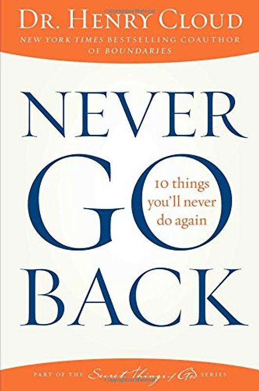 Never Go Back: 10 Things You'll Never Do Again - Cloud, Dr. Henry