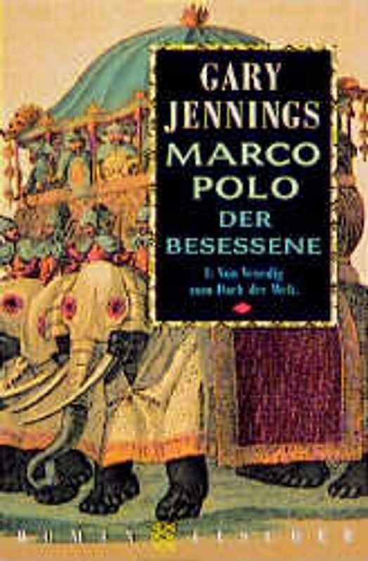 Marco Polo der Besessene / Von Venedig zum Dach der Welt. Roman in zwei Teilen I: Von Venedig zum Dach der Welt