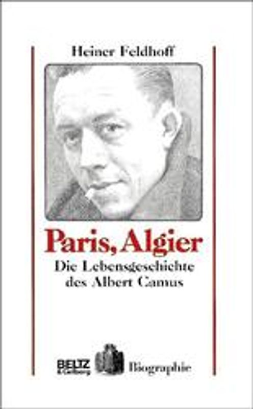 Paris, Algier. Die Lebensgeschichte des Albert Camus