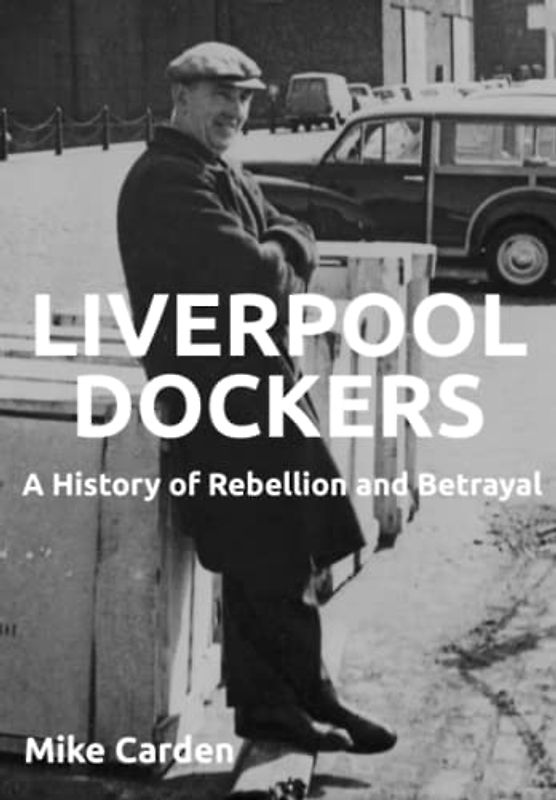 Liverpool Dockers: A History of Rebellion and Betrayal